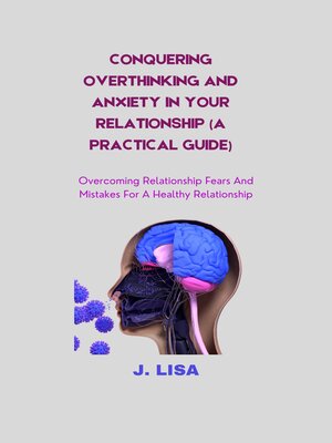 cover image of CONQUERING OVERTHINKING AND ANXIETY IN YOUR RELATIONSHIP (A PRACTICAL GUIDE)